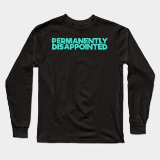 Permanently Dissapointed Long Sleeve T-Shirt